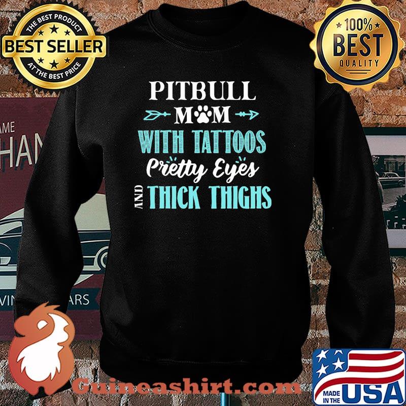 Pitbull Mom With Tattoos Pretty Eyes And Thick Things Shirt Sweater