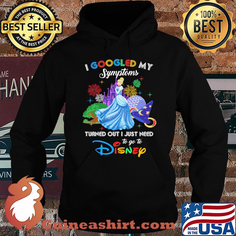 I Googled My Symptoms Turned Out I Just Need To Go To Disney Alice Shirt Hoodie