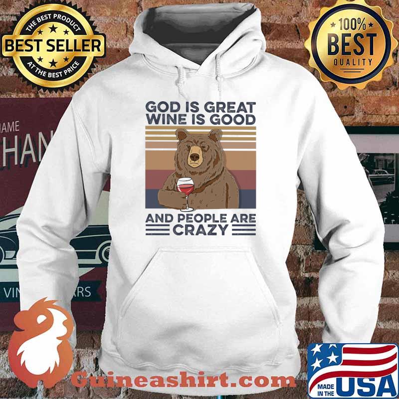 God Is Great Wine Is Good And People Are Crazy Bear Shirt Hoodie