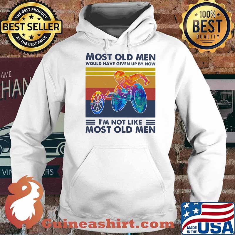 Most Old Men Would Have Given Up By Now I'm Not Like Most Old Men Wheelchair Vintage Shirt Hoodie
