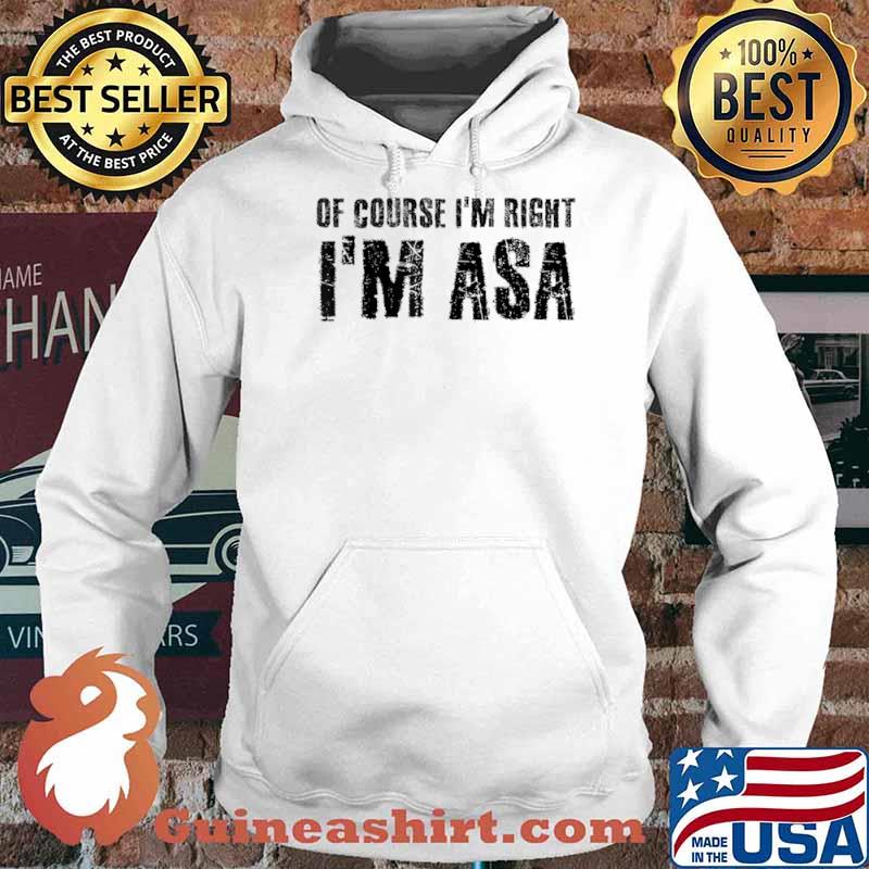 OF COURSE I’M RIGHT I’M ASA Name Funny Christmas Gift Idea Shirt Hoodie