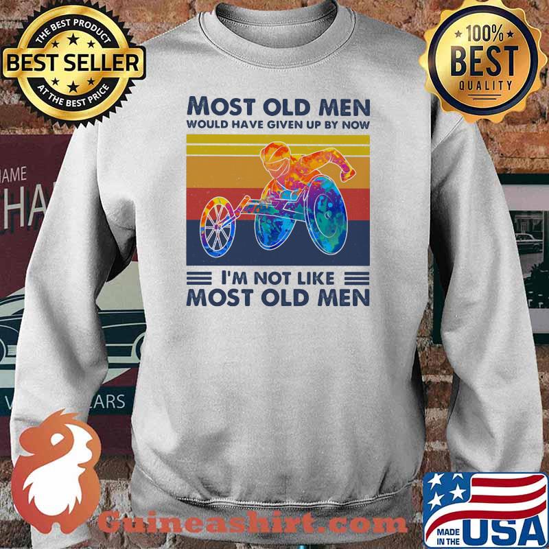 Most Old Men Would Have Given Up By Now I'm Not Like Most Old Men Wheelchair Vintage Shirt Sweater