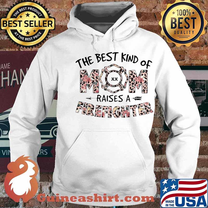 The Best Kind Of Mom Raises A Firefighter Lepoard Flower Shirt Hoodie
