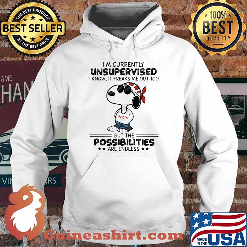 Im Currently Unsupervised I Know It Freaks Me Out Too But The Possibilities Are Endless Snoopy Shirt Hoodie
