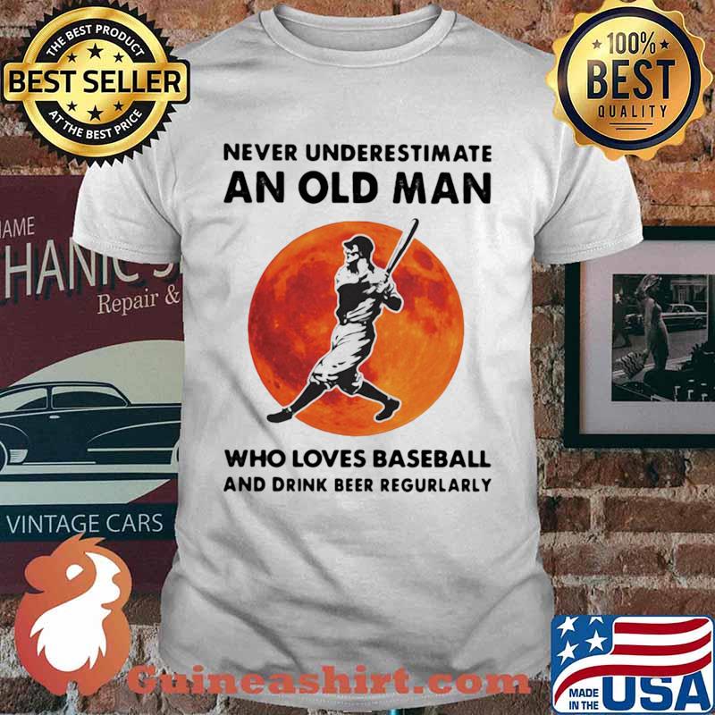 Never Underestimate An Old Man Who Loves Baseball And Drink Beer Regurlarly Blood Moon Shirt