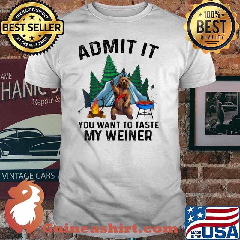 Admit It You Want To Taste My Weiner Bear Shirt