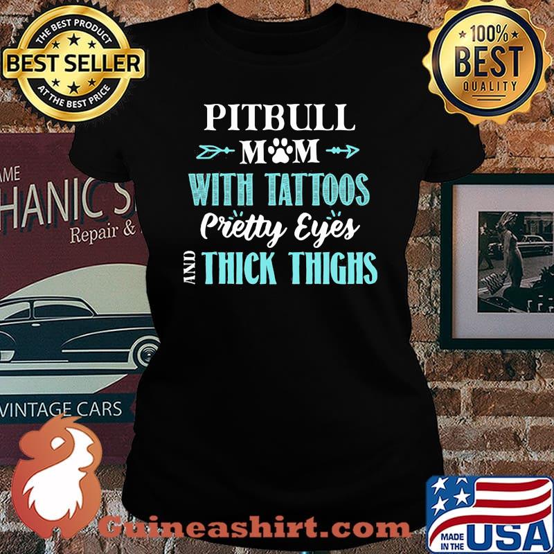 Pitbull Mom With Tattoos Pretty Eyes And Thick Things Shirt Laides tee
