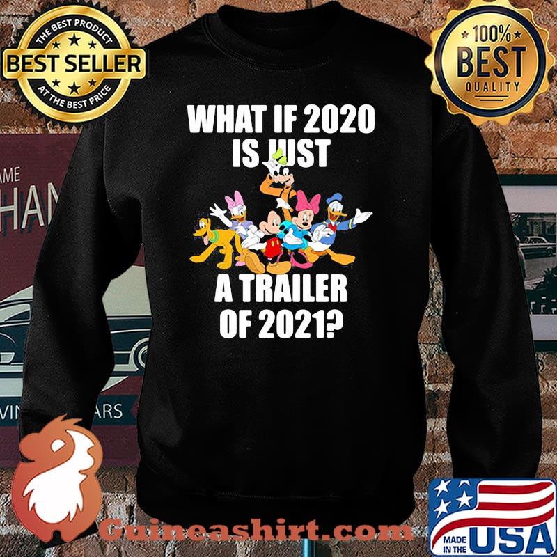 What If 2020 Is Just A Trailer Of 2021 Disney Shirt Sweater