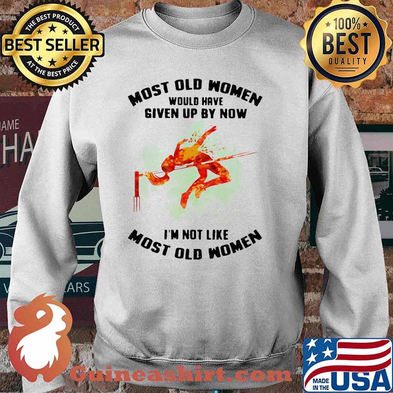 Most Old Women Would Have Given Up By Now I'm Not Like Most Old Women High Jump Watercolor Shirt Sweater