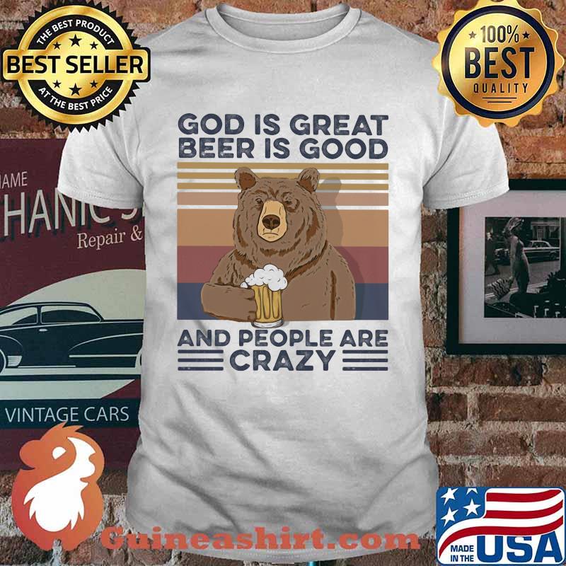 God Is Great Beer Is Good And People Are Crazy Bear Shirt
