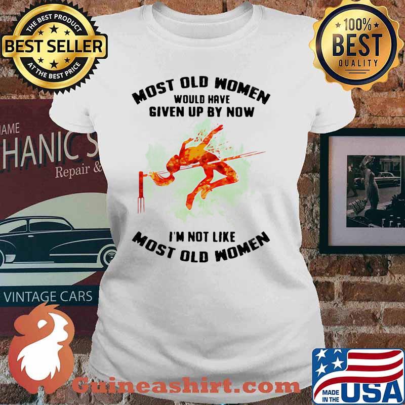 Most Old Women Would Have Given Up By Now I'm Not Like Most Old Women High Jump Watercolor Shirt Ladies tee