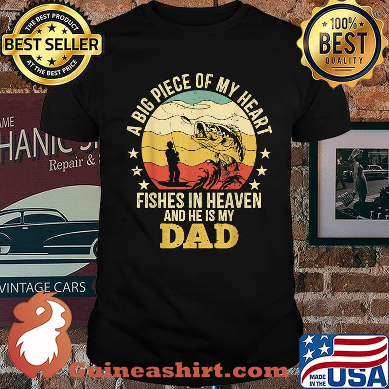 A big piece of my heart Fishes In Heaven and he is my Dad Fishing Memorial 4th of July Shirt