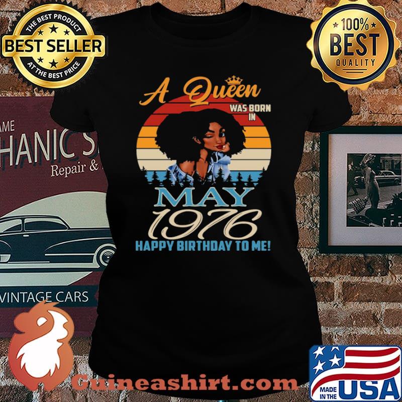 A Queen Was Born In May 1976 Happy Birthday To Me Vintage Retro Shirt Laides tee