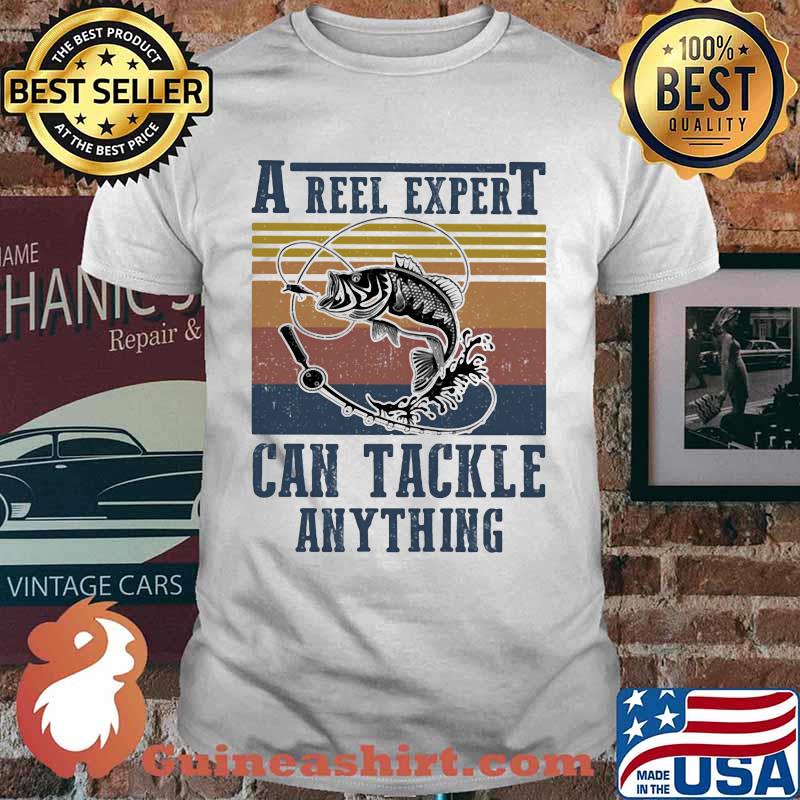 A Reel Expert Can Tackle Anything Fish Vintage Shirt