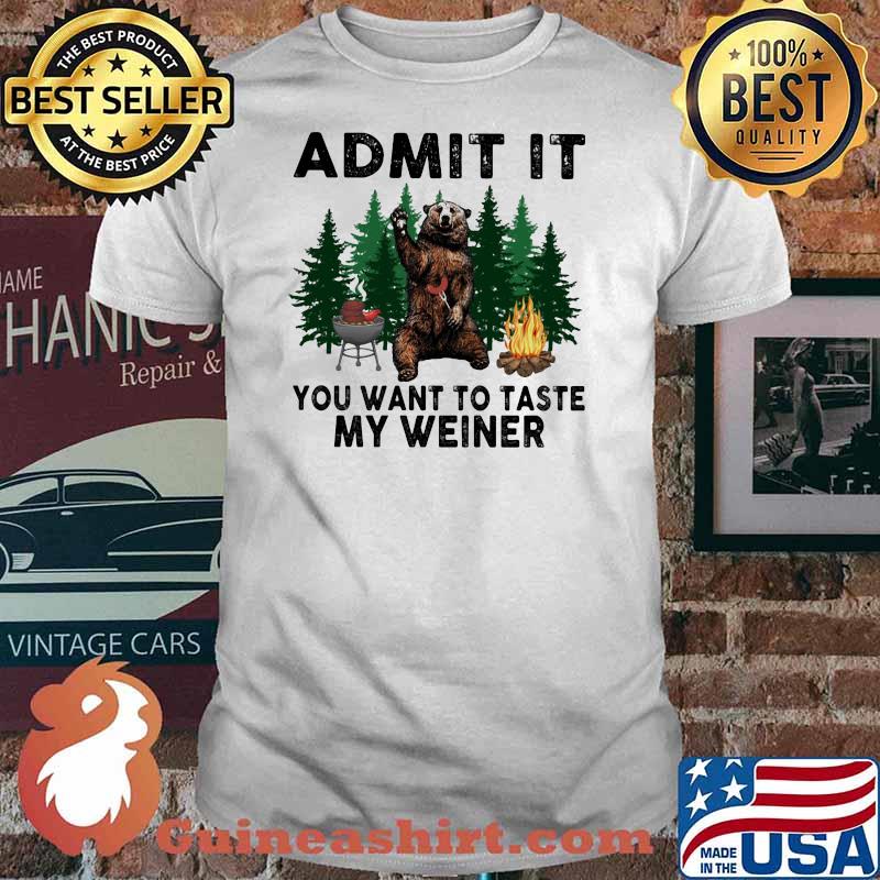 Admit It You Want To Taste My Weiner Bear Shirt