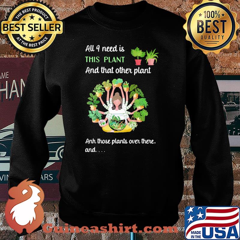 All I Need Is This Plant And That Other Plant And THose Plants Over There And Girl Shirt Sweater