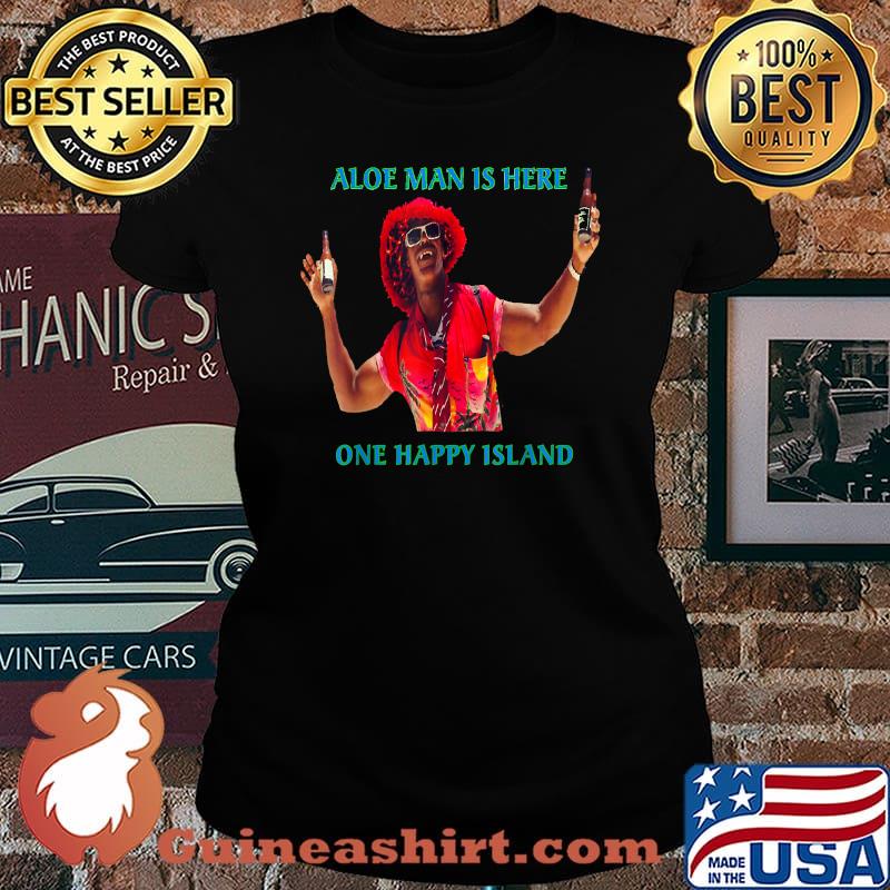Aloe Man Is Here Aruba One Happy Island Shirt Laides tee