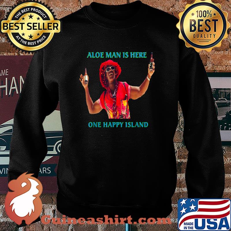 Aloe Man Is Here Aruba One Happy Island Shirt Sweater