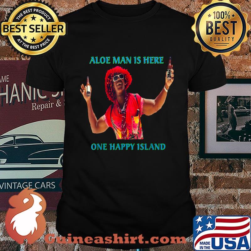 Aloe Man Is Here Aruba One Happy Island Shirt