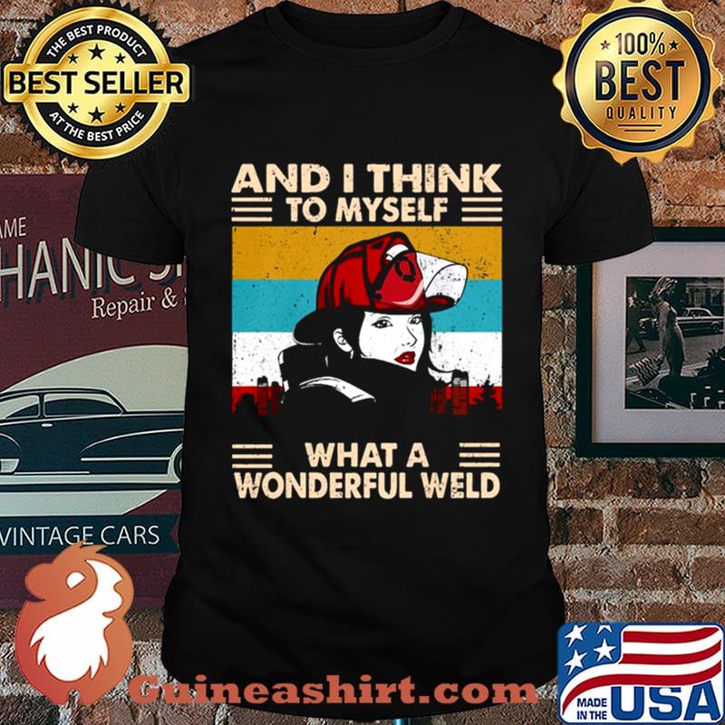 And I think to myself what a wonderful weld vintage shirt