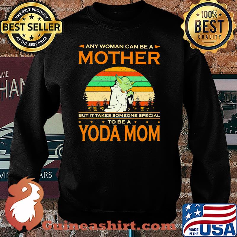 Any Woman Can Be A Mother But It Takes Someone Special To Be A Yoda Mom Vintage Shirt Sweater