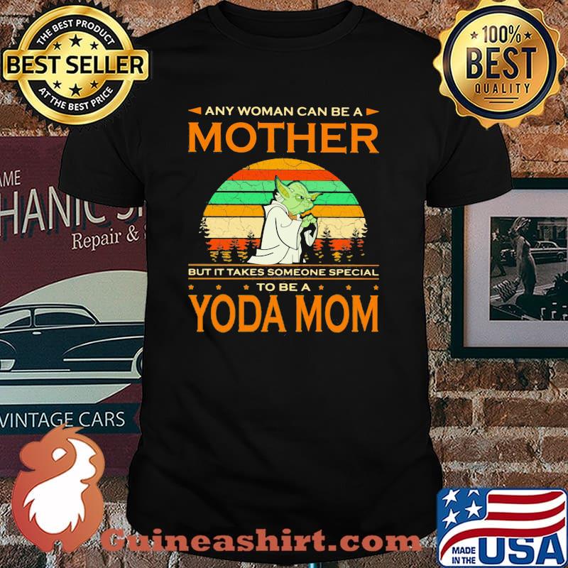 Any Woman Can Be A Mother But It Takes Someone Special To Be A Yoda Mom Vintage Shirt