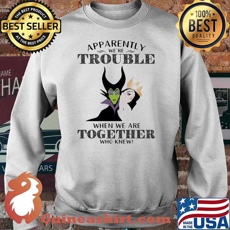 Apparently We're Trouble When We're Together Who Knew Villain Shirt Sweater