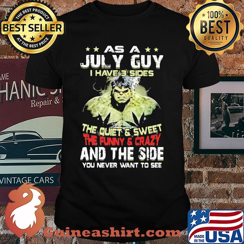 As A July Guy I Have 3 Sides The Quiet Sweet The Funny Crazy And The Side Monster Shirt