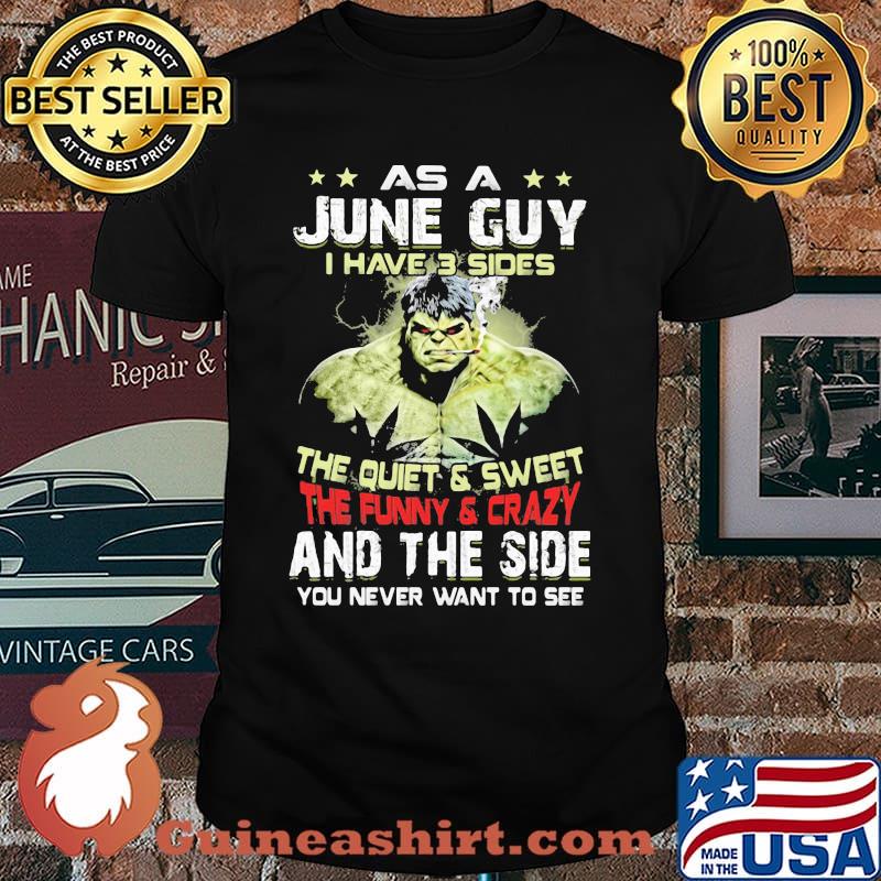 As A June Guy I Have 3 Sides The Quiet Sweet The Funny Crazy And The Side You Never Want To See Shirt