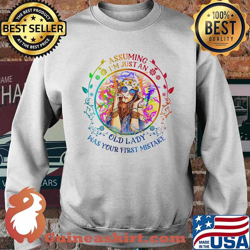 Assuming I'm Just An Old Lady Was Your First Mistake Girl Shirt Sweater