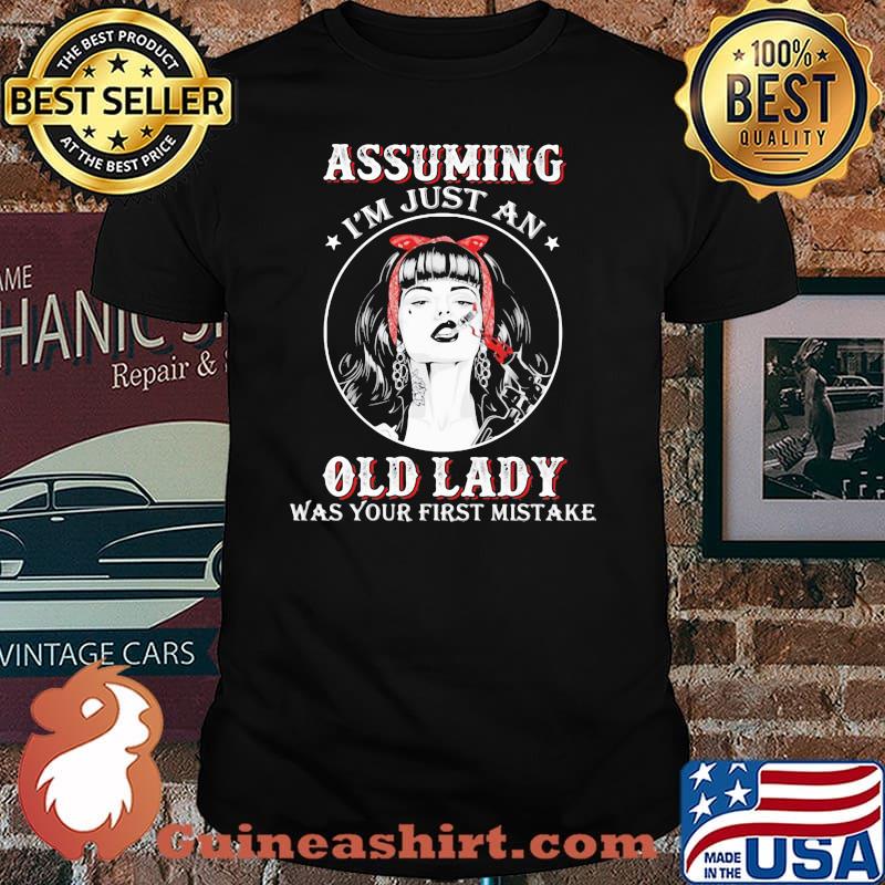 Assuming I'm Just An Old Lady Was Your First Mistake Smoking Girl Shirt