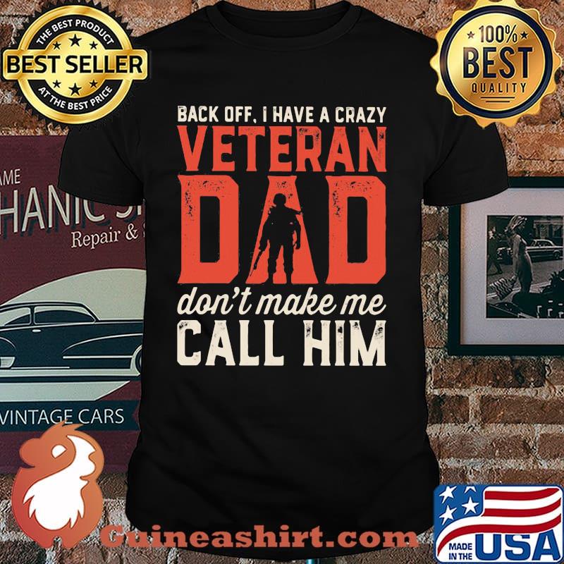Back Off I Have A Crazy Veteran Dad Don't Make Mw Call Him Shirt