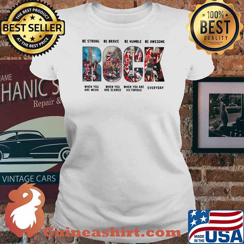 Be Strong Be Brave Be Humble Be Awesome When You Are Weak When You Are Scared When You Are Victorious Everyday Rock Shirt Ladies tee