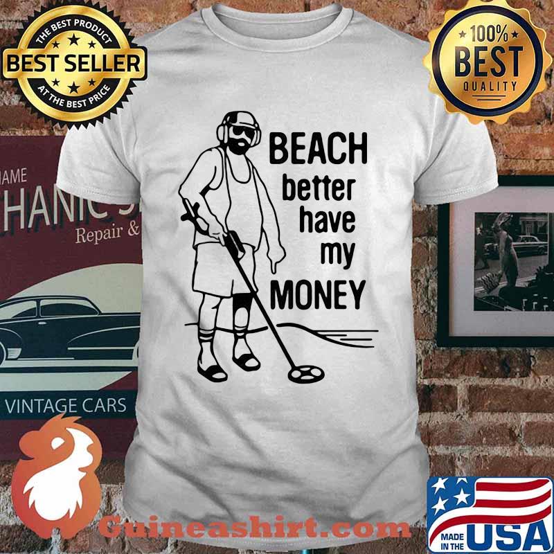 Beach Better Have My Money Golf Shirt