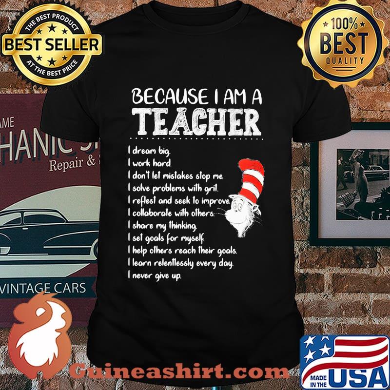 Because I Am A Teacher I Dream Big I Work Hard I Don’t Let Mistakes Stop Me I Slove Problems With Grit Quote Buy Dr Seuss Shirt