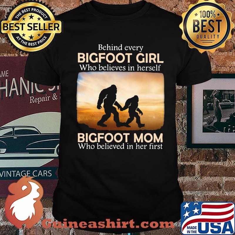 Behind Every Bigfoot Girl Who Believes In Herself Bigfoot mom Who Believed In Her First Shirt