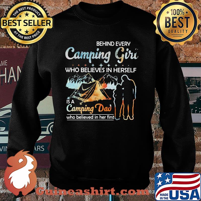 Behind Every Camping Girl Who Believes In Herself Is A Camping Dad Who Believed In Her First Shirt Sweater