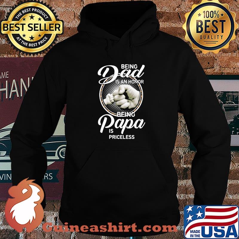 Being Dad Is An Honor Being Papa Is Priceless Shirt Hoodie