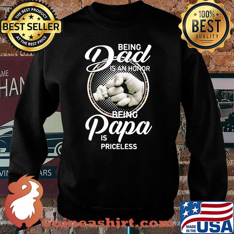 Being Dad Is An Honor Being Papa Is Priceless Shirt Sweater