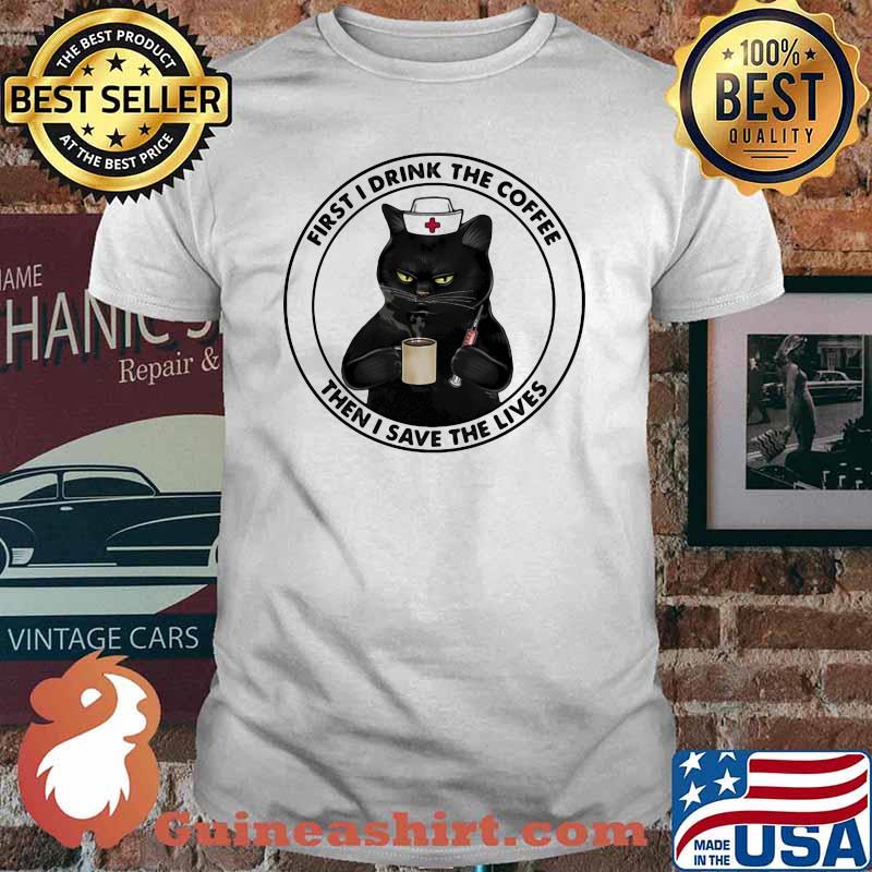 Black Cat First I Drink The Coffee Then I Save The Live Shirt