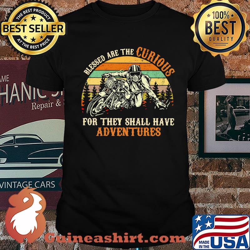 Blessed Are The Curious For They Shall Have Adventures Motorcycle Vintage Shirt