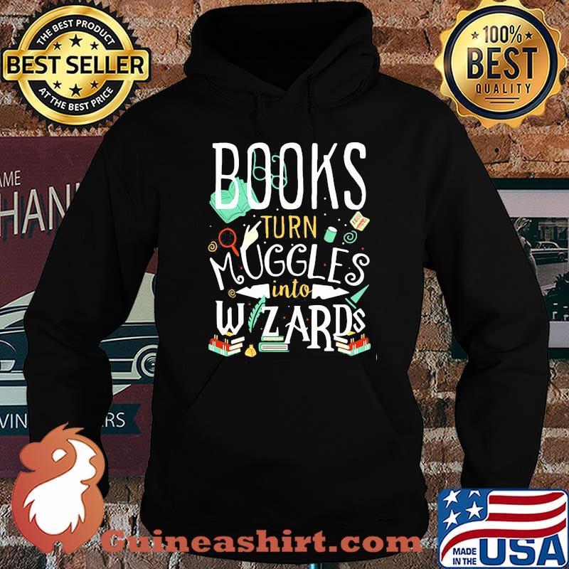 Books Turn Muggles Into Wizards Shirt Hoodie