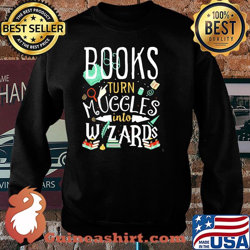 Books Turn Muggles Into Wizards Shirt Sweater
