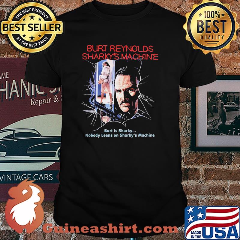 Burt Reynolds Sharky’s Machine Burt Is Sharky Nobody Leans On Sharky’s Machine Shirt