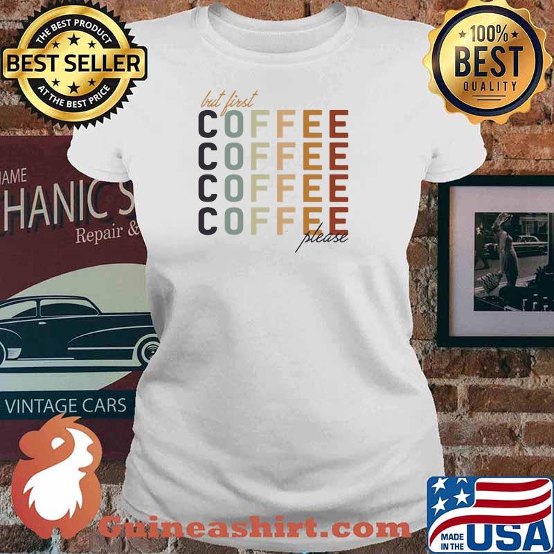 But First Coffee Please Shirt Ladies tee