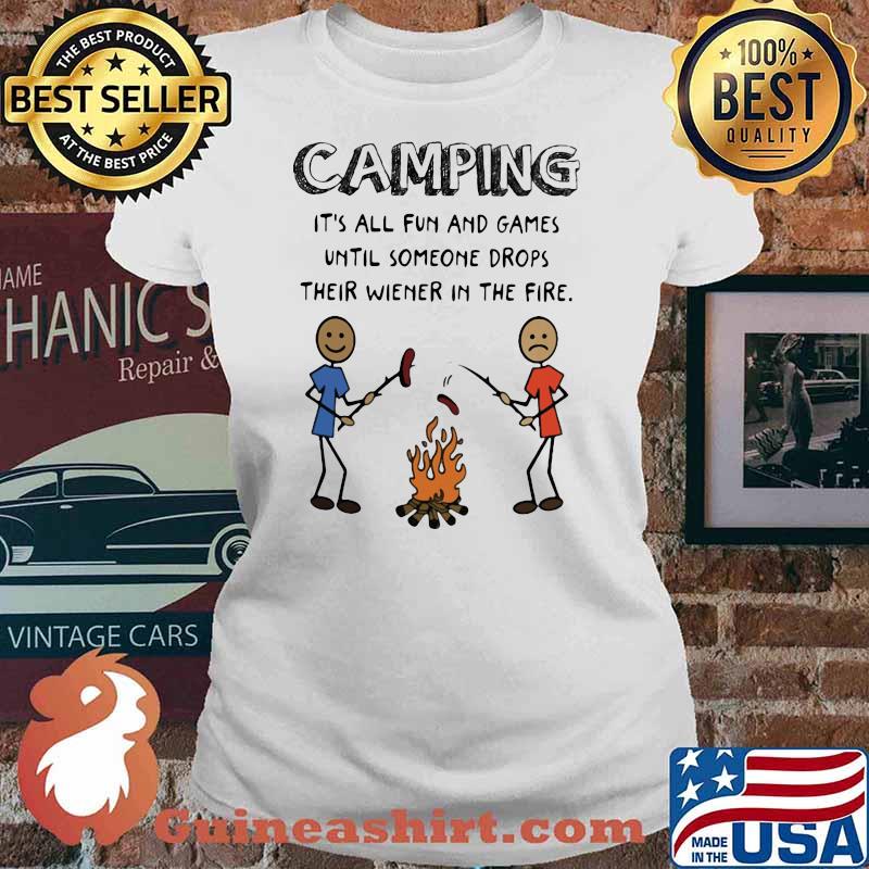 Camping It's All Fun And Games Until Someone Drops Their Wiener In The Fire Shirt Ladies tee