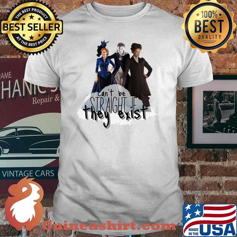 Can’t Be Straight If They Exist Shirt