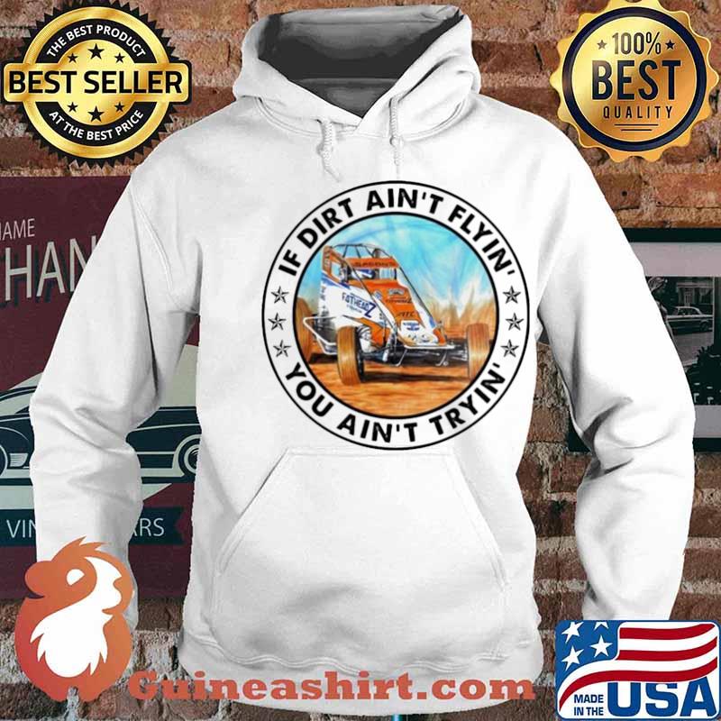 Car racing if dirt ain’t flyin’ you ain’t tryin’ Hoodie