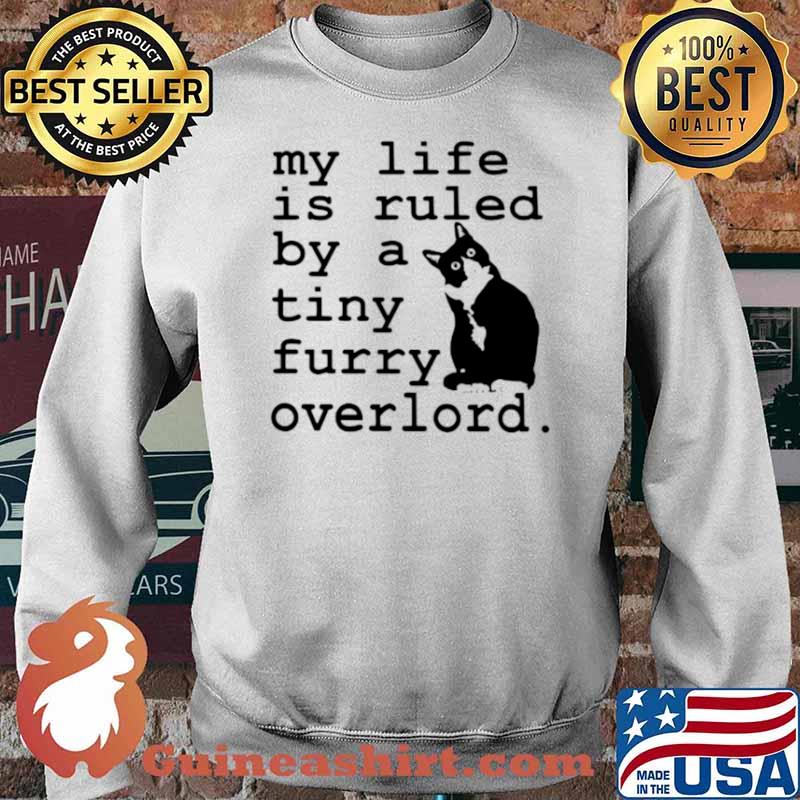 Cat my life is ruled by a tiny furry overlord Sweater