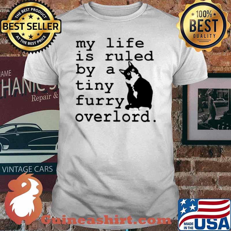 Cat my life is ruled by a tiny furry overlord shirt